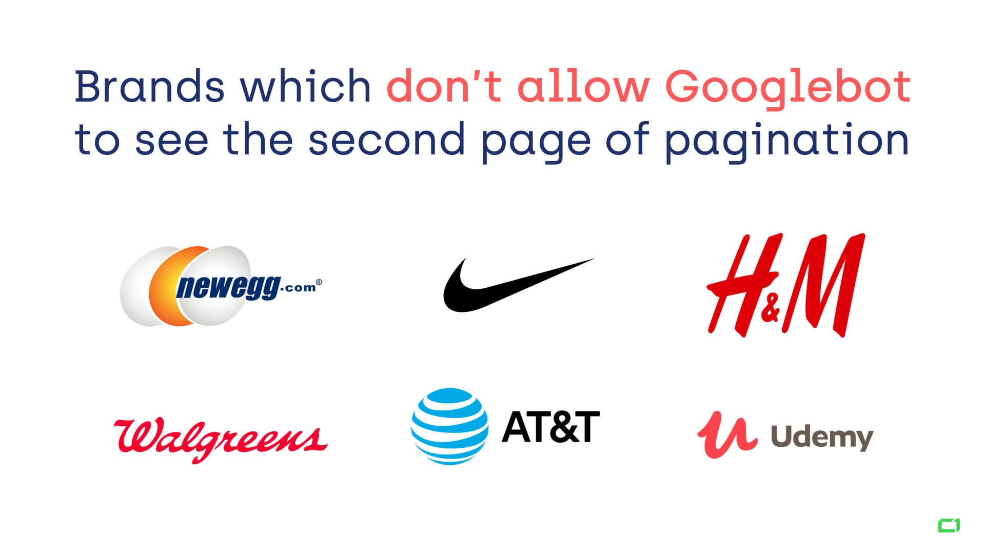 Brands that don't allow Googlebot to see the second page of pagination - Nike, H&M, Walgreens, AT&T, Udemy and Newegg